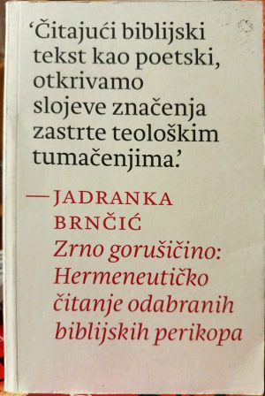 Jadranka Brnčić - Zrno gorušičino: Hermeneutičko čitanje odabranih biblijskih perikopa