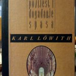 Karl Lowith - Svjetska povijest i događanje spasa