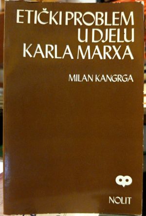 Milan Kangrga - Etički problem u djelu Karla Marxa