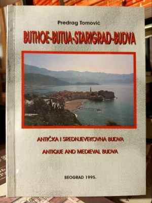 Predrag Tomović - Antička i srednjevekovna Budva (Buthoe-Butua-Starigrad-Budva)