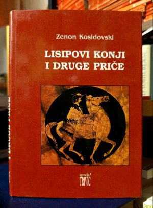 Zenon Kosidovski - Lisipovi konji i druge priče