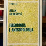 Milan Kovačević - Teleologija i antropologija