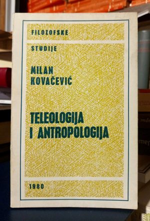 Milan Kovačević - Teleologija i antropologija