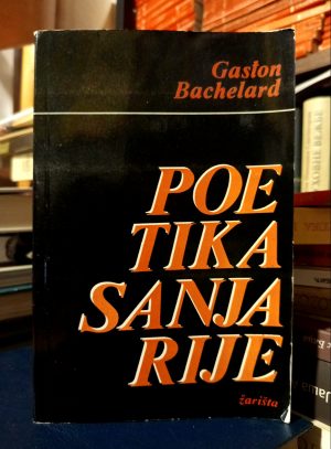 Gaston Bachelard - Poetika sanjarije