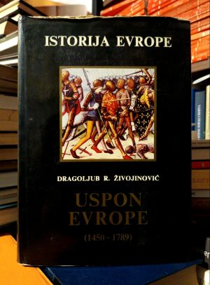 Dragoljub R. Živojinović - Uspon Evrope (1450-1789)