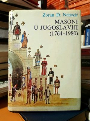 Zoran D. Nenezić- Masoni u Jugoslaviji (1764-1980)