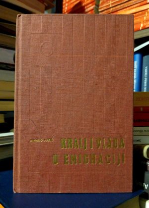 Mihailo Marić - Kralj i vlada u emigraciji