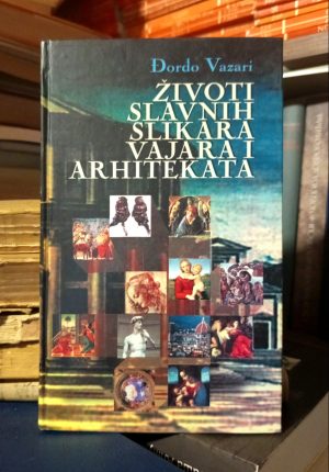 Đorđo Vazari - Životi slavnih slikara, vajara i arhitekata