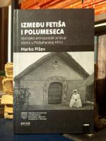 Marko Pišev - Između fetiša i polumeseca (istorijsko-antropološki pristup islamu u podsaharskoj Africi)