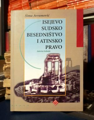 Sima Avramović - Isejevo sudsko besedništvo i atinsko pravo