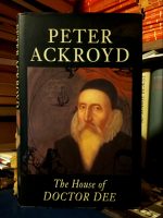 Peter Ackroyd - The House of Doctor Dee