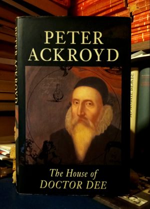 Peter Ackroyd - The House of Doctor Dee
