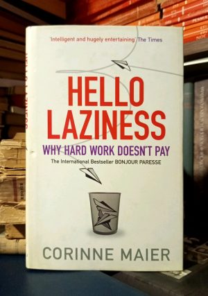 Corinne Maier - Hello Laziness (Why Hard Work Doesn't Pay)