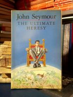 John Seymour - The Ultimate Heresy