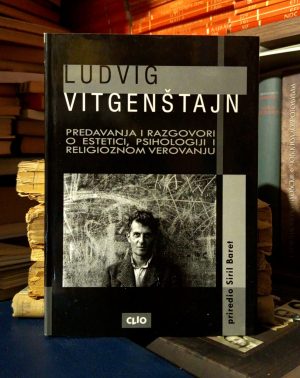 Ludvig Vitgenštajn - Predavanja i razgovori o estetici, psihologiji i religioznom verovanju