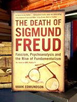 Mark Edmundson - The Death of Sigmund Freud (Fascism, Psychoanalysis and the Rise of Fundamentalism)