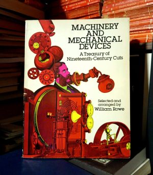 William Rowe - Machinery and Mechanical Devices (A Treasury of Nineteenth-Century Cuts)
