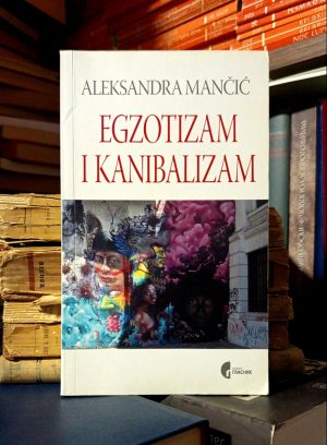 Aleksandra Mančić - Egzotizam i kanibalizam