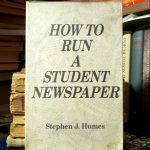Stephen J. Humes - How to Run a Student Newspaper