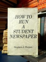 Stephen J. Humes - How to Run a Student Newspaper