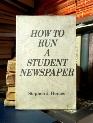 Stephen J. Humes - How to Run a Student Newspaper