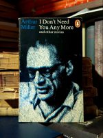 Arthur Miller - I Don't Need You Any More and other stories