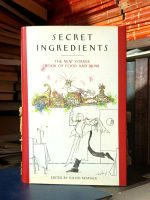 Secret Ingredients: The New Yorker Book of Food and Drink