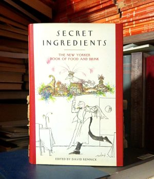 Secret Ingredients: The New Yorker Book of Food and Drink