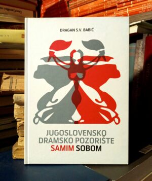 Dragan S. V. Babić - Jugoslovensko dramsko pozorište samim sobom