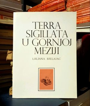 Ljiljana Bjelajac - Terra sigillata u Gornjoj Meziji