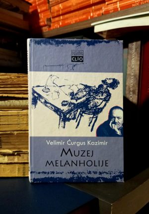 Velimir Ćurguz Kazimir - Muzej melanholije