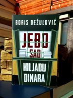 Boris Dežulović - Jebo sad hiljadu dinara