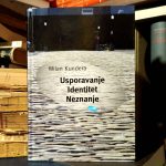 Milan Kundera - Usporavanje; Identitet; Neznanje