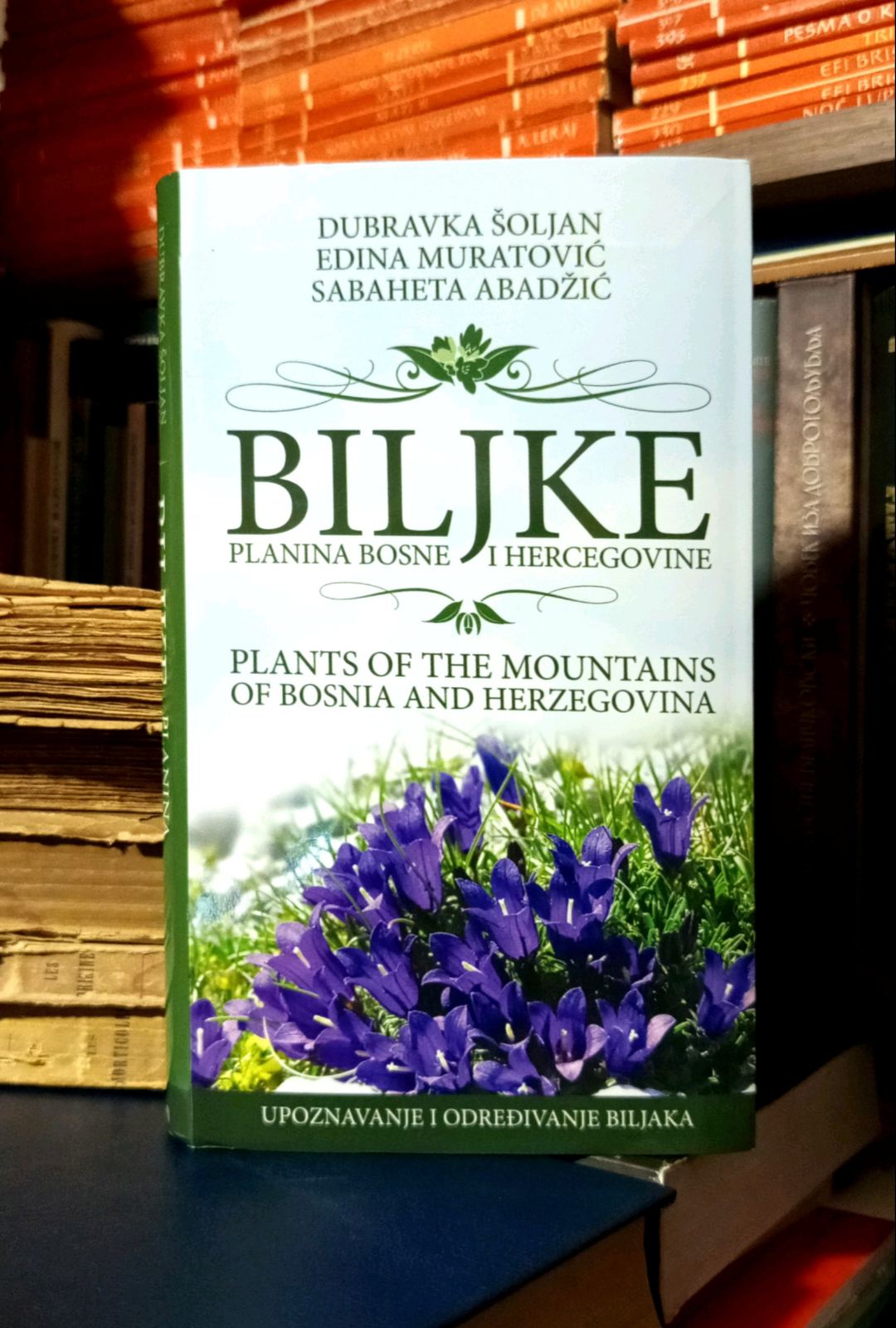 Dubravka Šoljan, Edina Muratović, Sabaheta Abadžić - Biljke planina Bosne i Hercegovine (Plants of the Mountains of Bosnia and Herzegovina)