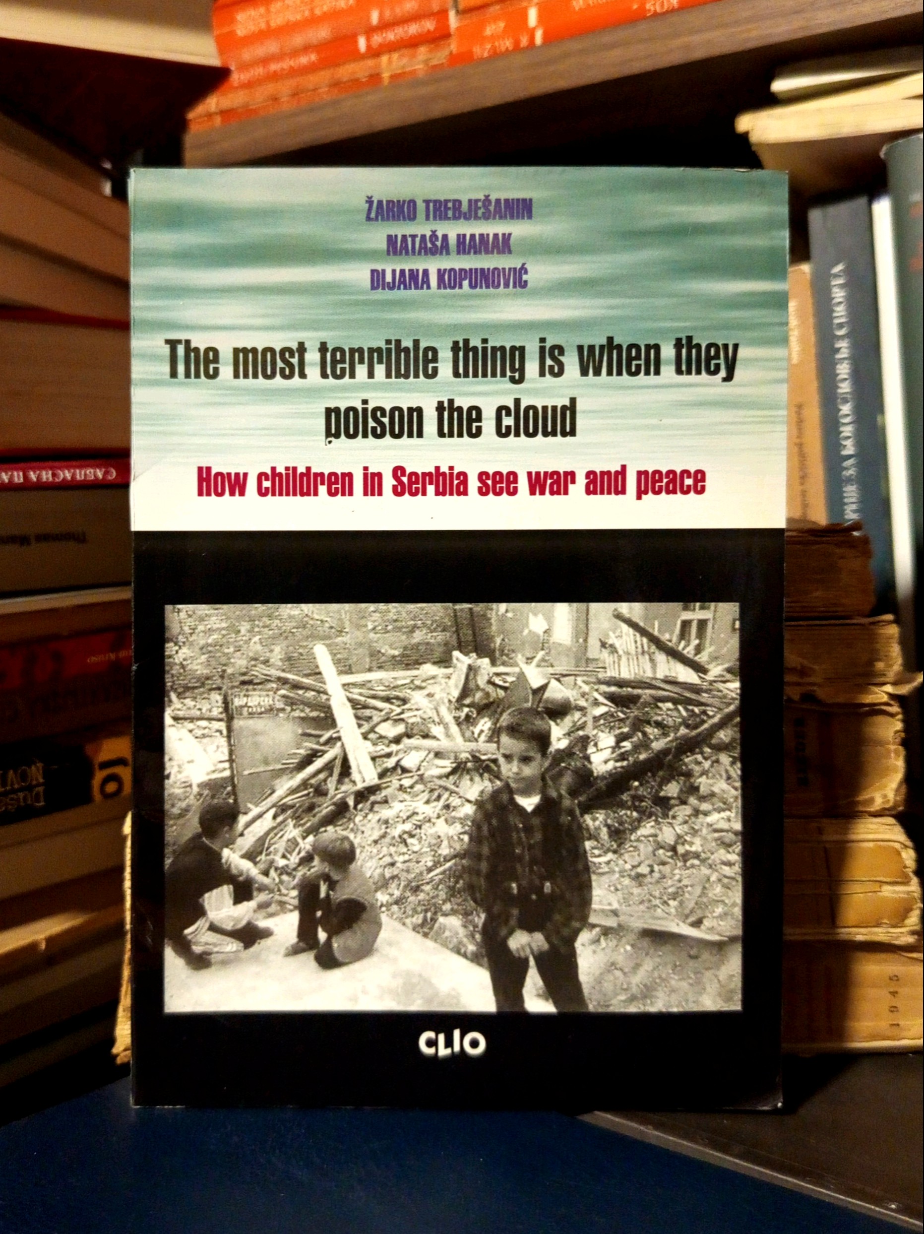 Žarko Trebješanin, Nataša Hanak, Dijana Kopunović - The most terrible thing is when they poison the cloud (How children in Serbia see war and peace)