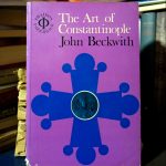 John Beckwith - The Art of Constantinople