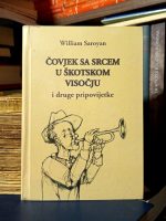 William Saroyan - Čovjek sa srcem u Škotskom visočju i druge pripovijetke