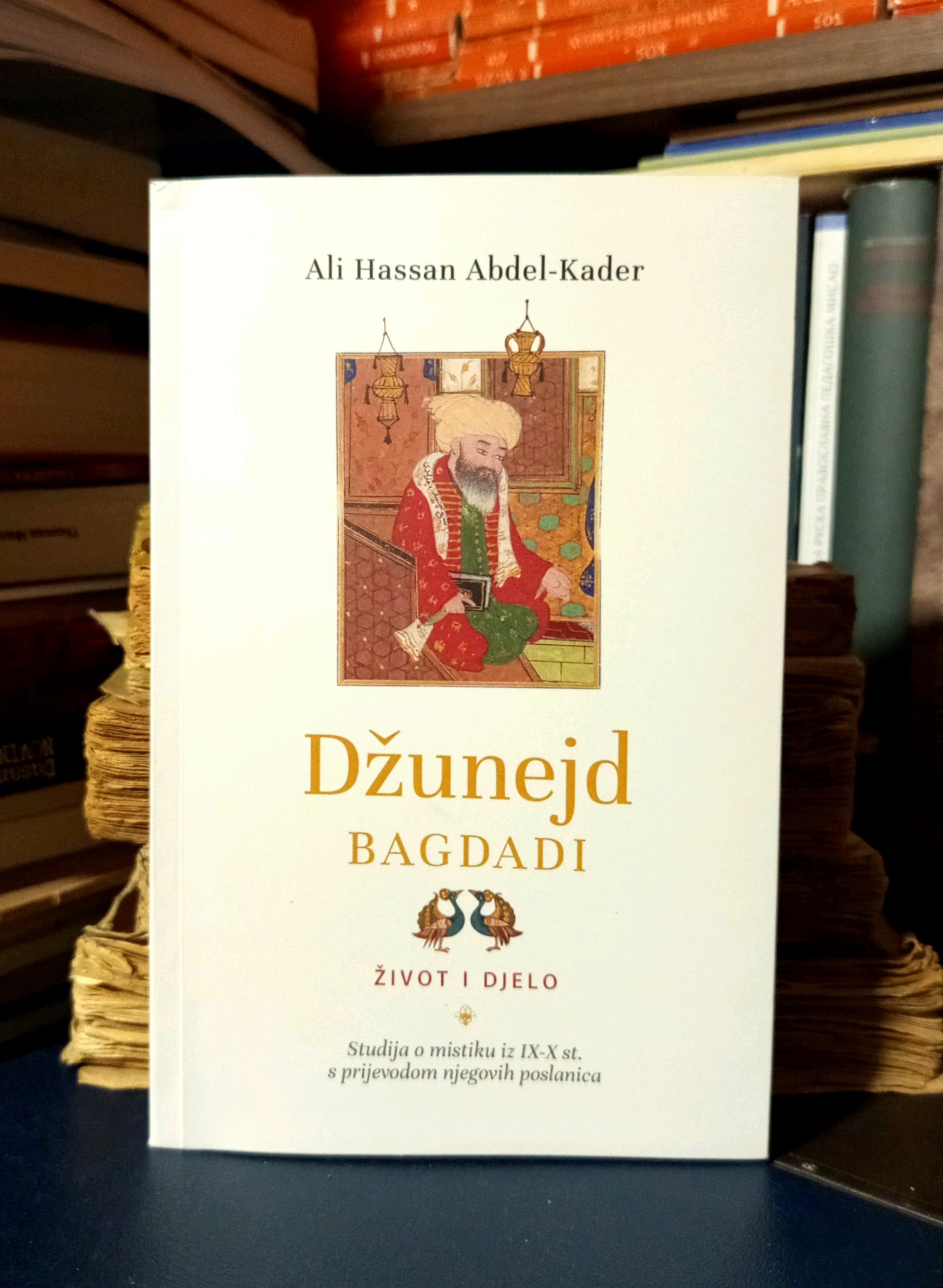 Ali Hassan Abdel-Kader - Džunejd Bagdadi (Život i djelo: studija o mistiku iz IX-X st. s prijevodom njegovih poslanica)