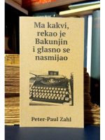 Peter-Paul Zahl - Ma kakvi, rekao je Bakunjin i glasno se nasmijao